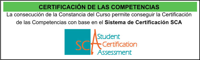 CERTIFICACIN DE LAS COMPETENCIAS La consecucin de la Constancia del Curso permite conseguir la Certificacin de las Competencias con base en el Sistema de Certificacin SCA