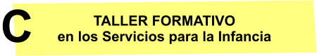 TALLER FORMATIVO en los Servicios para la Infancia C