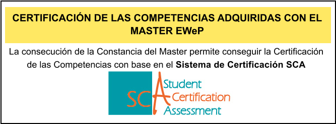 La consecucin de la Constancia del Master permite conseguir la Certificacin de las Competencias con base en el Sistema de Certificacin SCA  CERTIFICACIN DE LAS COMPETENCIAS ADQUIRIDAS CON EL MASTER EWeP