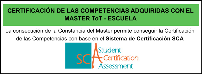 La consecucin de la Constancia del Master permite conseguir la Certificacin de las Competencias con base en el Sistema de Certificacin SCA  CERTIFICACIN DE LAS COMPETENCIAS ADQUIRIDAS CON EL MASTER ToT - ESCUELA