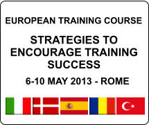 EUROPEAN TRAINING COURSE  STRATEGIES TO ENCOURAGE TRAINING SUCCESS  6-10 MAY 2013 - ROME