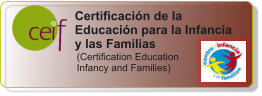 Certificacin de la Educacin para la Infancia y las Familias  (Certification Education  Infancy and Families)