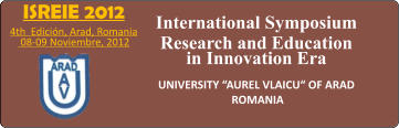 ISREIE 2012 4th  Edicin, Arad, Romania  08-09 Noviembre, 2012   International Symposium Research and Education in Innovation Era  UNIVERSITY AUREL VLAICU OF ARAD ROMANIA