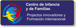 Centro de Infancia y de Familias. Projectos innovadores y Formacin internacional