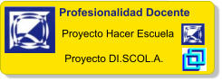 Profesionalidad Docente Proyecto Hacer Escuela  Proyecto DI.SCOL.A.